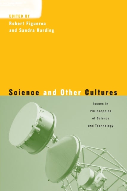 Science and Other Cultures - Issues in Philosophies of Science and Technology