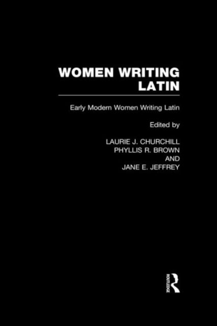 Women Writing Latin - Early Modern Women Writing Latin