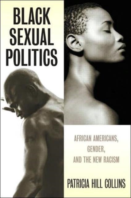 Black Sexual Politics - African Americans, Gender, and the New Racism