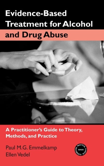 Evidence-Based Treatments for Alcohol and Drug Abuse - A Practitioner's Guide to Theory, Methods, and Practice