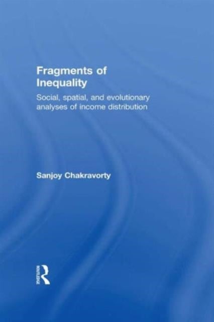Fragments of Inequality - Social, Spatial and Evolutionary Analyses of Income Distribution