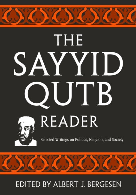 The Sayyid Qutb Reader - Selected Writings on Politics, Religion, and Society