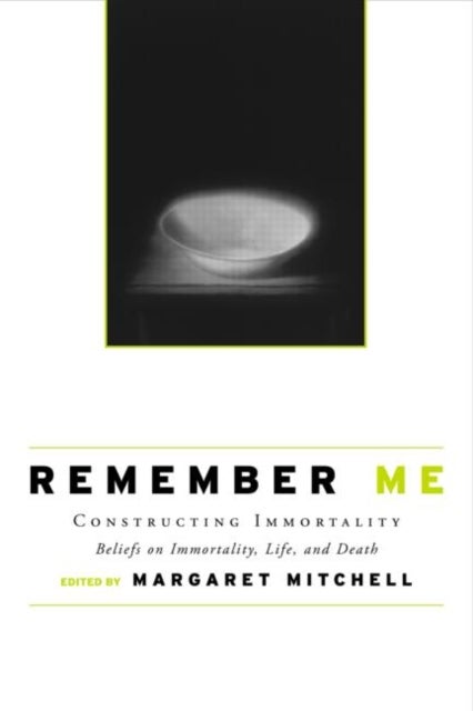 Remember Me - Constructing Immortality - Beliefs on Immortality, Life, and Death