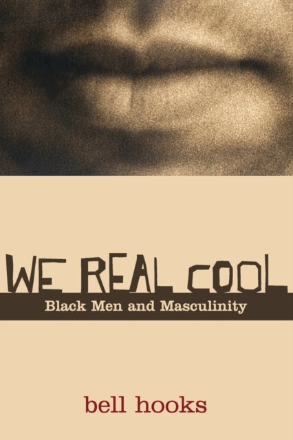 We Real Cool - Black Men and Masculinity