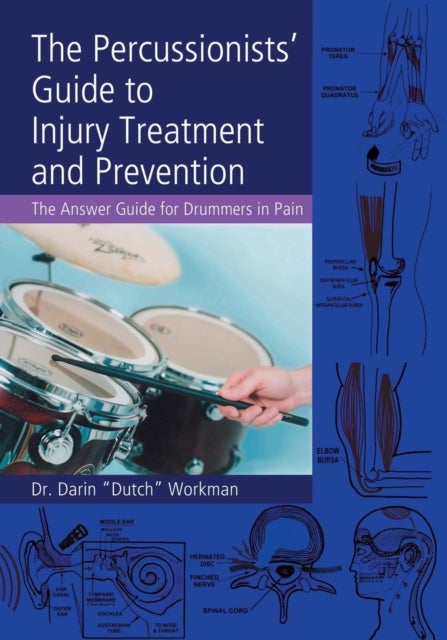 The Percussionists' Guide to Injury Treatment and Prevention - The Answer Guide to Drummers in Pain