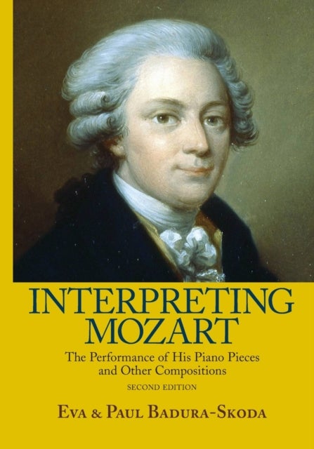 Interpreting Mozart - The Performance of His Piano Pieces and Other Compositions