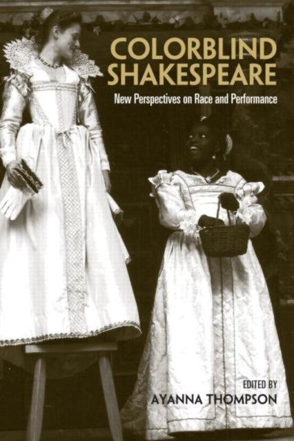 Colorblind Shakespeare - New Perspectives on Race and Performance