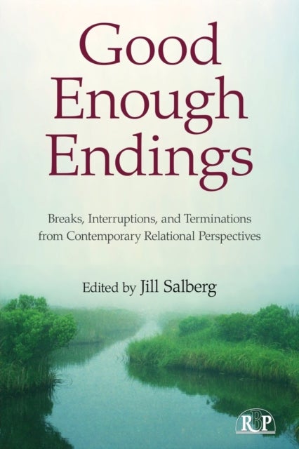 Good Enough Endings - Breaks, Interruptions, and Terminations from Contemporary Relational Perspectives