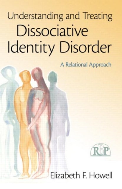 Understanding and Treating Dissociative Identity Disorder - A Relational Approach