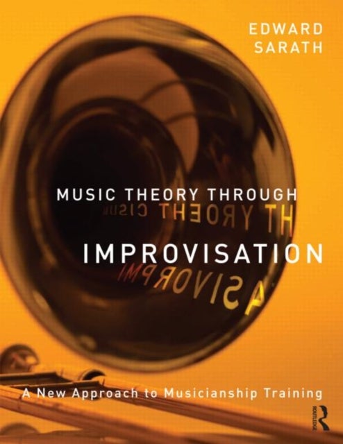 Music Theory Through Improvisation - A New Approach to Musicianship Training