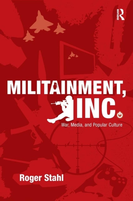Militainment, Inc. - War, Media, and Popular Culture