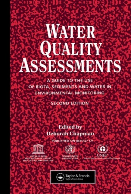 Water Quality Assessments - A guide to the use of biota, sediments and water in environmental monitoring, Second Edition