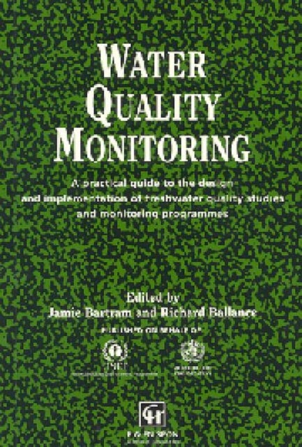 Water Quality Monitoring - A practical guide to the design and implementation of freshwater quality studies and monitoring programmes