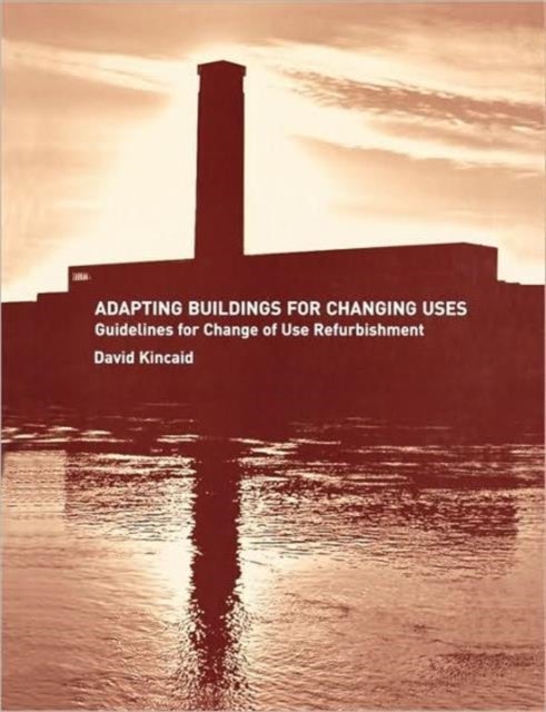 Adapting Buildings for Changing Uses - Guidelines for Change of Use Refurbishment