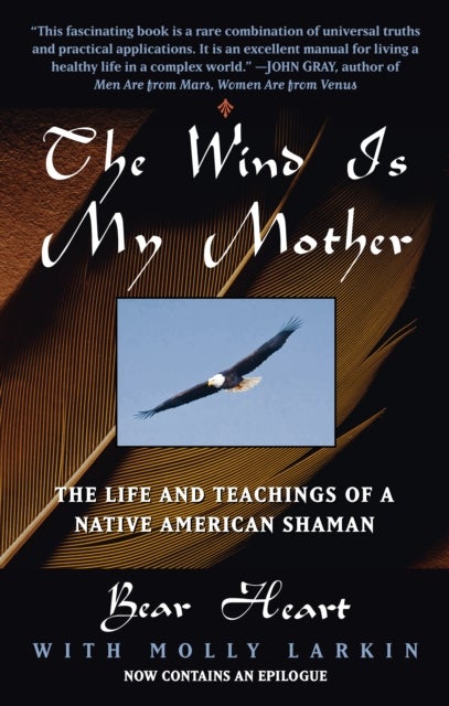 The Wind Is My Mother - The Life and Teachings of a Native American Shaman