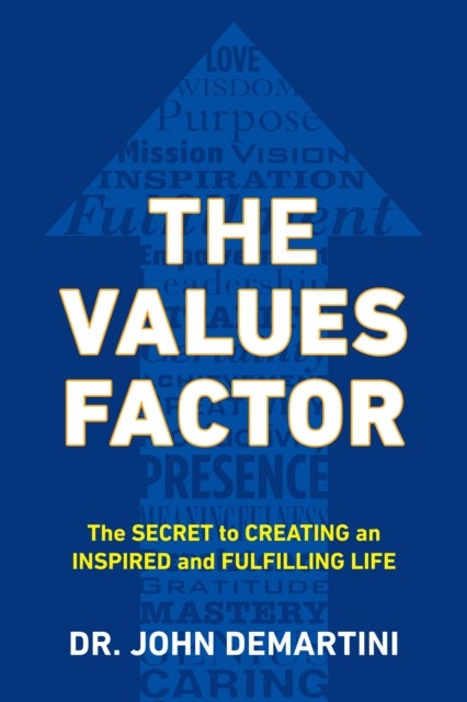 Values Factor - The Secret to Creating an Inspired and Fulfilling Life