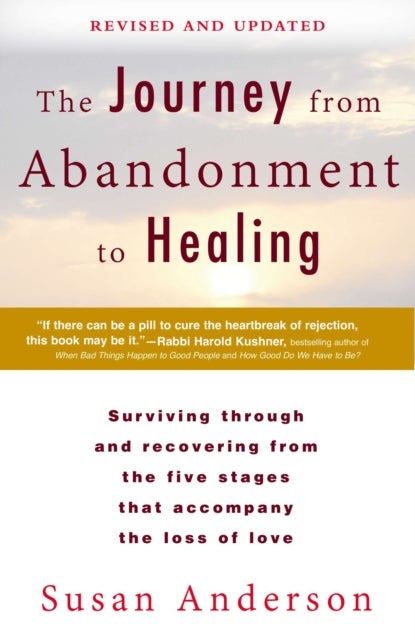 The Journey from Abandonment to Healing: Revised and Updated - Surviving Through and Recovering from the Five Stages That Accompany the Loss of Love