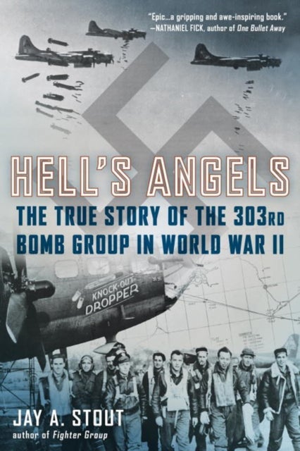 Hell's Angels - The True Story of the 303rd Bomb Group in World War II