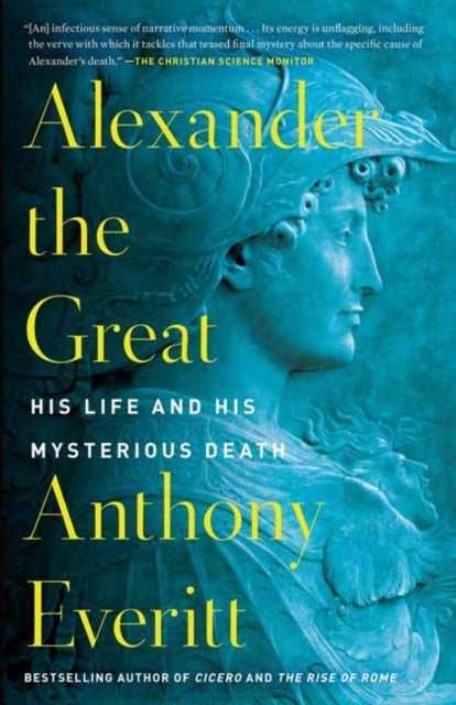 Alexander the Great - His Life and His Mysterious Death
