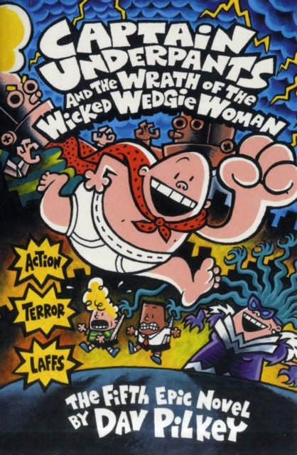 Captain Underpants and the Wrath of the Wicked Wedgie Woman - the fifth epic novel