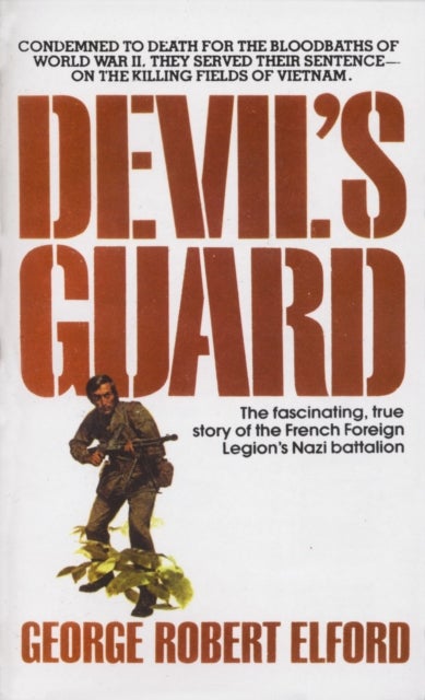 Devil's Guard - The Fascinating, True Story of the French Foreign Legion's Nazi Battalion