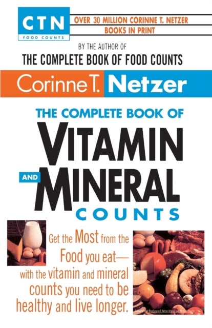 The Complete Book of Vitamin and Mineral Counts - Get the Most from the Food You Eat-with the Vitamin and Mineral Counts You Need to Be Healthy and Live Longer