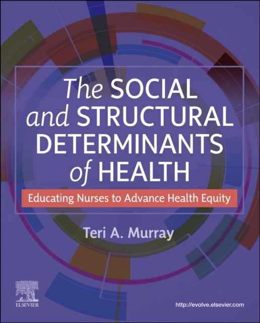 The Social and Structural Determinants of Health - Educating Nurses to Advance Health Equity