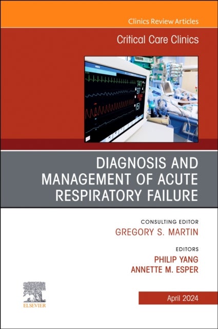 Diagnosis and Management of Acute Respiratory Failure, An Issue of Critical Care Clinics
