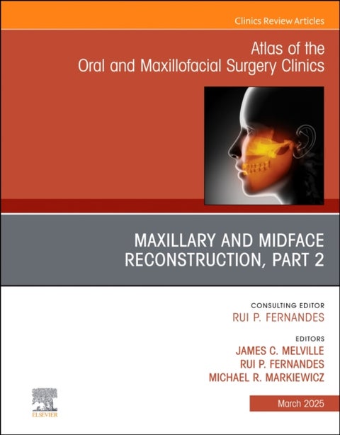 Maxillary and Midface Reconstruction, Part 2, An Issue of Atlas of the Oral & Maxillofacial Surgery Clinics