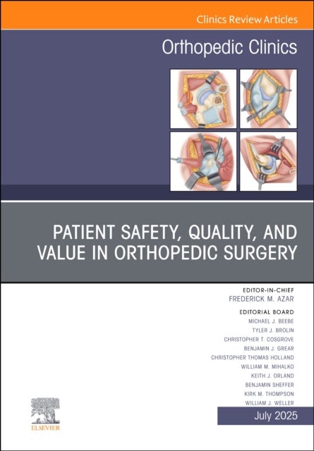 Patient Safety, Quality, and Value in Orthopedic Surgery, An Issue of Orthopedic Clinics