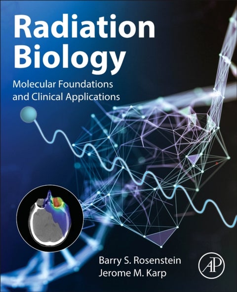 Radiation Biology - Molecular Foundations and Clinical Applications