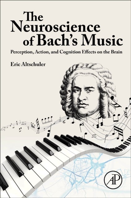The Neuroscience of Bach¿s Music - Perception, Action, and Cognition Effects on the Brain