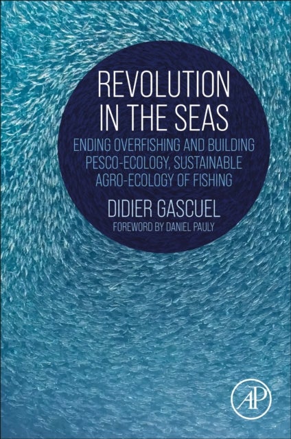 Revolution in the Seas - Ending Overfishing and Building Pesco-Ecology, Sustainable Agro-Ecology of Fishing