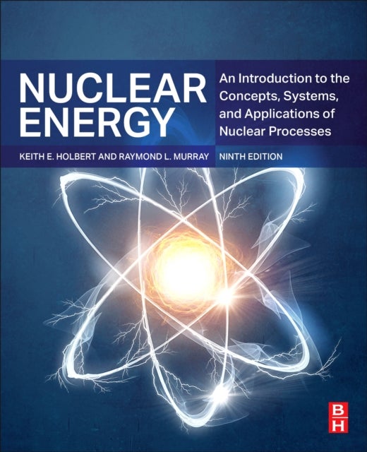 Nuclear Energy - An Introduction to the Concepts, Systems, and Applications of Nuclear Processes