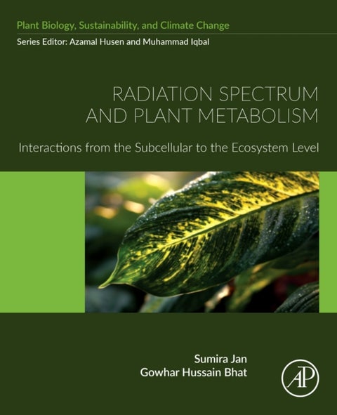 Radiation Spectrum and Plant Metabolism - Interactions from the Subcellular to the Ecosystem Level