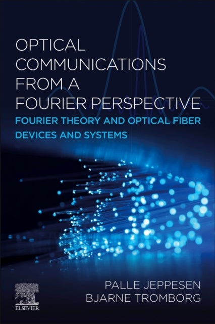 Optical Communications from a Fourier Perspective - Fourier Theory and Optical Fiber Devices and Systems