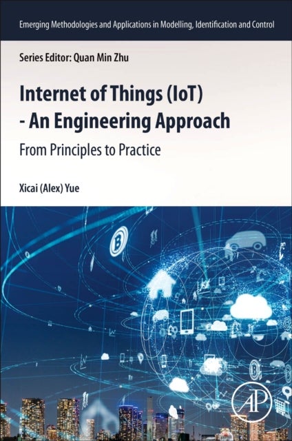 Internet of Things (IoT) - An Engineering Approach - From Principles to Practice