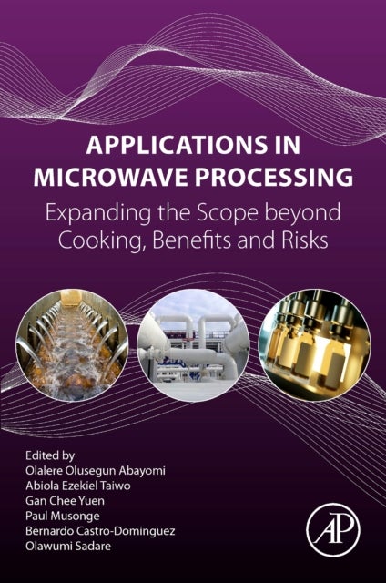Applications in Microwave Processing - Expanding the Scope beyond Cooking, Benefits, and Risks