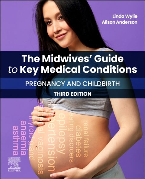 The Midwives' Guide to Key Medical Conditions: Pregnancy and Childbirth - Pregnancy and Childbirth