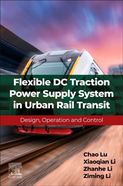 Flexible DC Traction Power Supply System in Urban Rail Transit - Design, Operation and Control