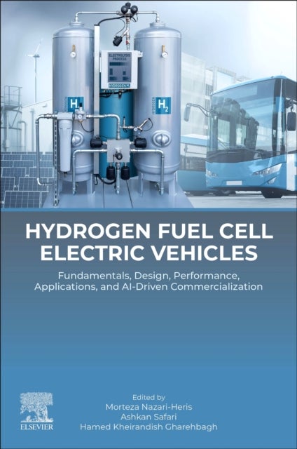 Hydrogen Fuel Cell Electric Vehicles - Fundamentals, Design, Performance, Applications, and AI-Driven Commercialization
