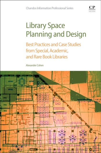 Library Space Planning and Design - Best Practices And Case Studies from Special, Academic, and Rare Book Libraries