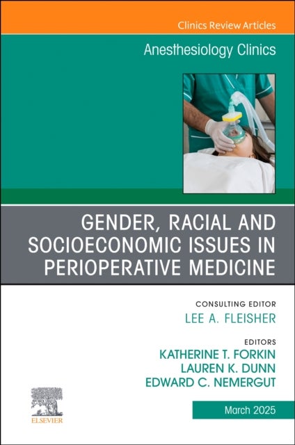 Gender, Racial and Socioeconomic Issues in Perioperative Medicine, An issue of Anethesiology Clinics