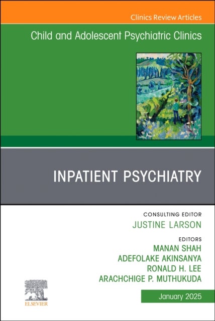 Inpatient Psychiatry, An Issue of Child and Adolescent Psychiatric Clinics of North America