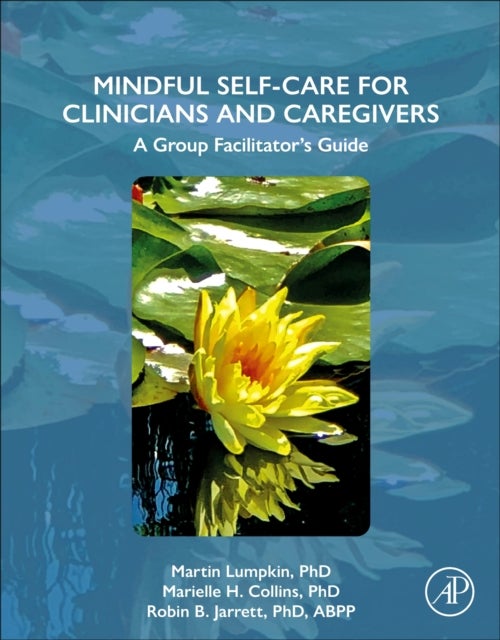 Mindful Self-Care for Clinicians and Caregivers - A Group Facilitator's Guide