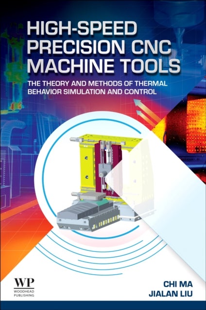 High-Speed Precision CNC Machine Tools - The Theory and Methods of Thermal Behavior Simulation and Control
