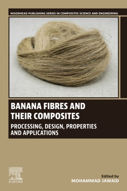Banana Fibres and their Composites - Processing, Design, Properties and Applications