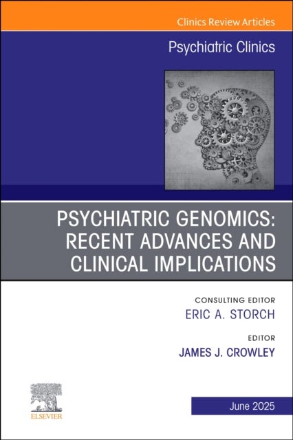 Psychiatric Genomics: Recent Advances and Clinical Implications, An Issue of Psychiatric Clinics of North America