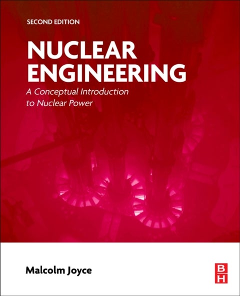 Nuclear Engineering - A Conceptual Introduction to Nuclear Power