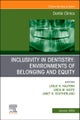 Inclusivity in Dentistry: Environments of Belonging and Equity, An Issue of Dental Clinics of North America